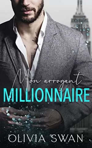 Olivia Swan – Mon arrogant millionnaire